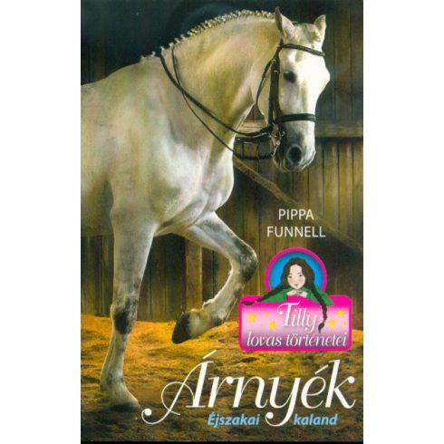 Pippa Funnell: Árnyék - Éjszakai kaland - Tilly lovas történetei 11.