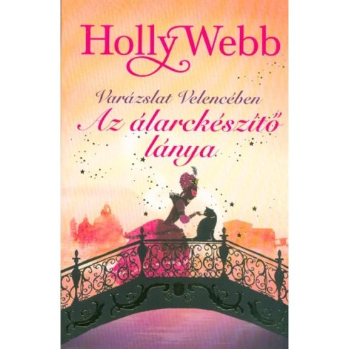 Holly Webb: Az álarckészítő lánya - Varázslat Velencében