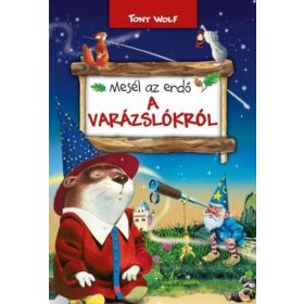 Tony Wolf: Mesél az erdő - A varázslókról