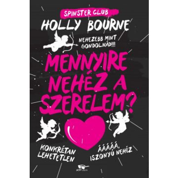 Holly Bourne: Spinster Club 2. - Mennyire nehéz a szerelem?