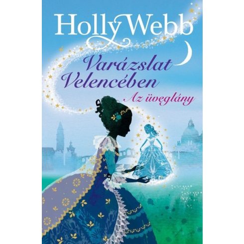 Holly Webb: Az üveglány - Varázslat Velencében