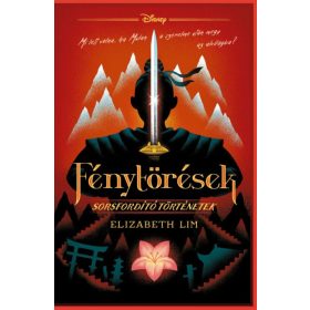   Elizabeth Lim: Disney - Fénytörések - Sorsfordító történetek