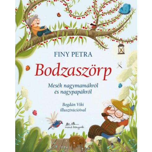 Finy Petra: Bodzaszörp - Mesék nagymamákról és nagypapákról
