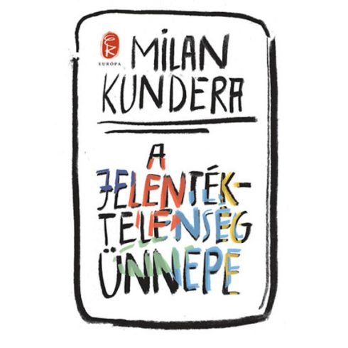 Milan Kundera: A jelentéktelenség ünnepe