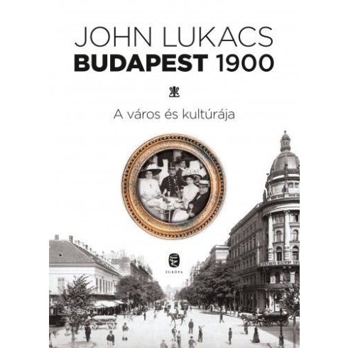 John Lukacs: Budapest, 1900
