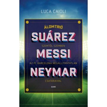 Luca Caioli: Álomtrió - Suárez, Messi, Neymar