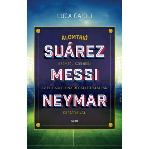 Luca Caioli: Álomtrió - Suárez, Messi, Neymar