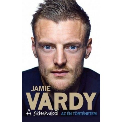Jamie Vardy, Stuart James: A semmiből - Az én történetem