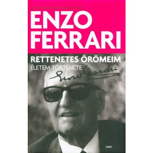 Enzo Ferrari: Rettenetes örömeim - Életem története