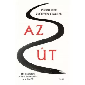   Christine Gross-Loh, Michael Puett: Az Út – Mit tanulhatunk a kínai filozófusoktól a jó életről?