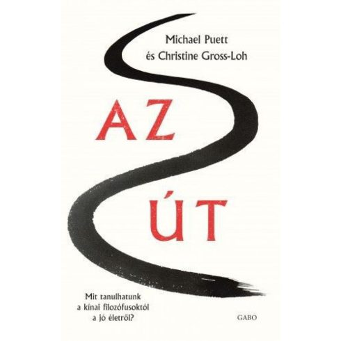 Christine Gross-Loh, Michael Puett: Az Út – Mit tanulhatunk a kínai filozófusoktól a jó életről?