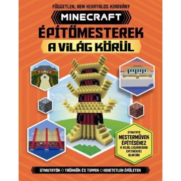   Darcy Myles, Joey Davey, Juliet Stanley, Will Jewitt: Minecraft építőmesterek a világ körül - Útmutatók, trükkök és tippek, hihetetlen épületek