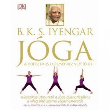   B. K. S. Iyengar: Jóga - Klasszikus útmutató a jóga gyakorlásához a világ első számú jógamesterétől