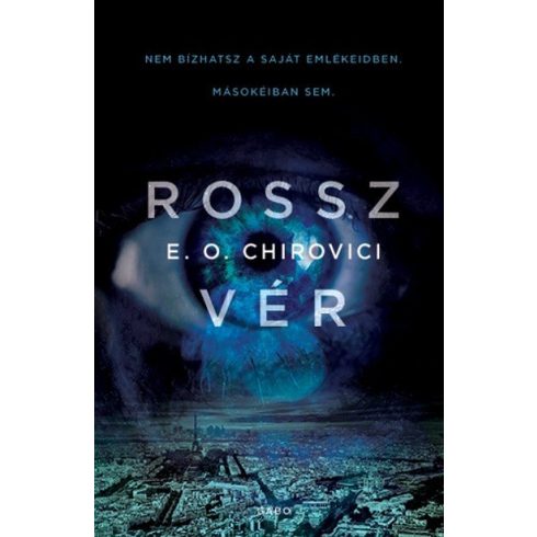 E. O. Chirovici: Rossz vér - Nem bizhatsz a saját emlékeidben. Másokéiban sem.