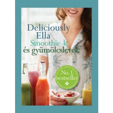   Ella Woodward: Deliciously Ella - Smoothie-k és gyümölcslevek