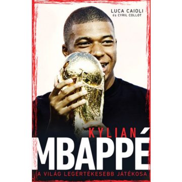   Cyril Collot, Luca Caioli: Mbappé - A világ legértékesebb játékosa
