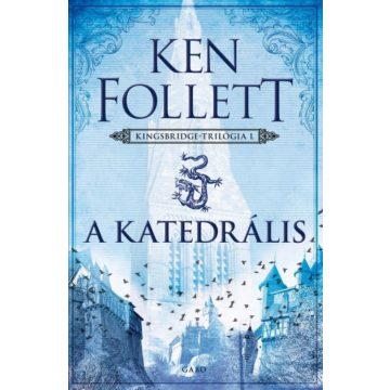 Ken Follett: A katedrális - Kingsbridge-trilógia I.
