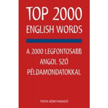   Kiss Zsuzsanna, Szabadkai Bernadett: TOP 2000 English Words - A 2000 legfontosabb angol szó példamondatokkal