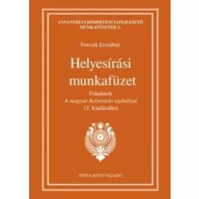   FERCSIK ERZSÉBET: HELYESÍRÁSI MUNKAFÜZET - FELADATOK A MAGYAR HELYESÍRÁS SZABÁLYAI 12. KIADÁSÁHOZ