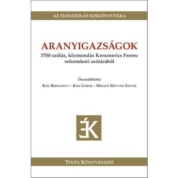  Kiss Bernadett (szerk.): Aranyigazságok - 3700 szólás, közmondás Kresznerics Ferenc reformkori szótárából