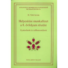   H. Tóth István: Helyesírási munkafüzet a 8. évfolyam részére - Gyakorlatok és tollbamondások