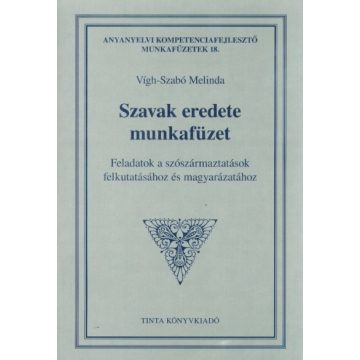   Vígh-Szabó Melinda: Szavak eredete munkafüzet - Feladatok a szószármaztatások felkutatásához és magyarázatához