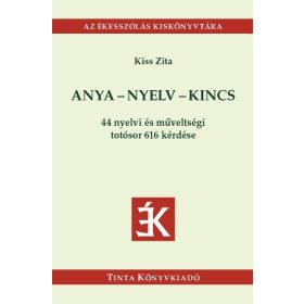   Kiss Zita: Anya-nyelv-kincs - 44 nyelvi és műveltségi totósor 616 kérdése