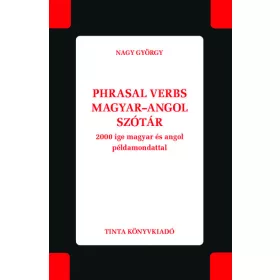   Nagy György: Phrasal verbs magyar–angol szótár - 2000 ige magyar és angol példamondattal
