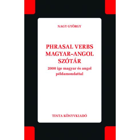 Nagy György: Phrasal verbs magyar–angol szótár - 2000 ige magyar és angol példamondattal