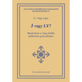   Cs. Nagy Lajos: J vagy Ly? - Munkafüzet a j hang kétféle jelölésének gyakorlásához