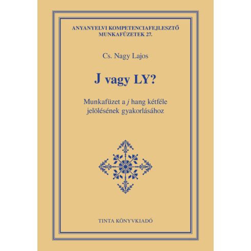 Cs. Nagy Lajos: J vagy Ly? - Munkafüzet a j hang kétféle jelölésének gyakorlásához