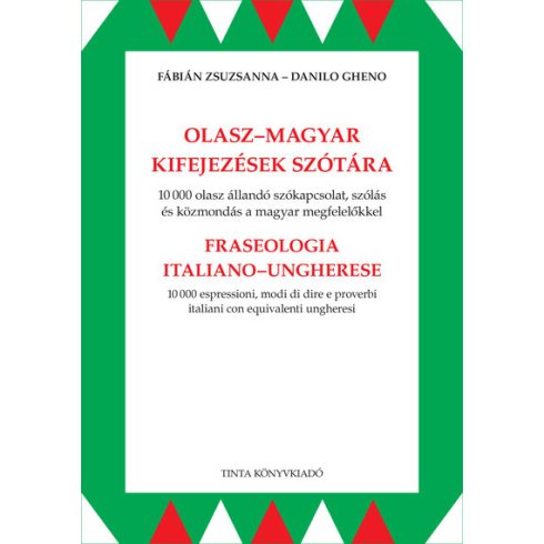 Fábián Zsuzsanna: Olasz-magyar kifejezések szótára - 10000 olasz állandó szókapcsolat, szólás és közmondás a magyar megfelelőkkel