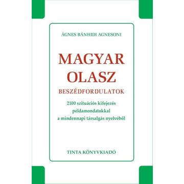   Ágnes Bánhidi Agnesoni: Magyar-olasz beszédfordulatok - 2100 szutiációs kifejezés példamondatokkal a mindennapi társalgás nyelvéből