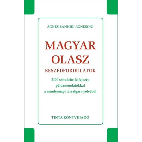 Ágnes Bánhidi Agnesoni: Magyar-olasz beszédfordulatok - 2100 szutiációs kifejezés példamondatokkal a mindennapi társalgás nyelvéből