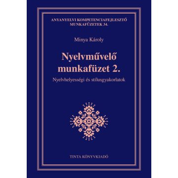   Minya Károly: Nyelvművelő munkafüzet 2. - Nyelvhelyességi és stílusgyakorlatok - Anyanyelvi kompetenciafejlesztő munkafüzetek