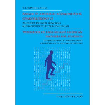   T. Litovkina Anna: Angol és amerikai közmondások gyakorlókönyve - 230 feladat 450 angol közmondás megismeréséhez és helyes használatához