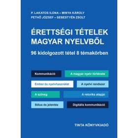   P. Lakatos Ilona: Érettségi tételek magyar nyelvből - 96 kidolgozott tétel 8 témakörben