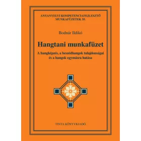   Bodnár Ildikó: Hangtani munkafüzet - A hangképzés, a beszédhangok tulajdonságai és a hangok egymásra hatása - Anyanyelvi kompetenciafejlesztő m