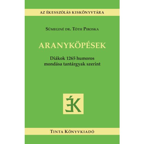 Sümeginé Dr. Tóth Piroska: Aranyköpések - Diákok 1265 humoros mondása tantárgyak szerint