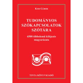   Kiss Gábor: Tudományos szókapcsolatok szótára - 6500 többelemű kifejezés magyarázata