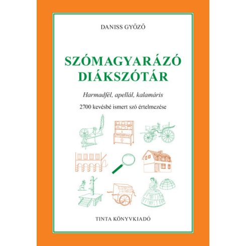 Előrendelhető: Daniss Győző: Szómagyarázó diákszótár - Harmadfél, apellál, kalamáris. 2700 kevésbé ismert szó értelmezése