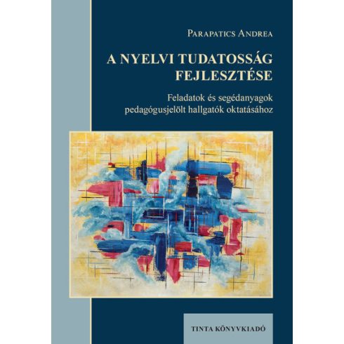 Parapatics Andrea: A nyelvi tudatosság fejlesztése - Feladatok és segédanyagok pedagógusjelölt hallgatók oktatásához