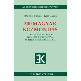   Bárdosi Vilmos: 500 magyar közmondás - Jelentésmagyarázatokkal, fogalomköri mutatóval és teljes körű szómutatóval - Ékesszólás kiskönyvtára