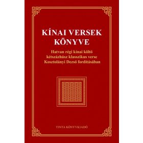   Kosztolányi Dezső: Kínai versek könyve - Hatvan régi kínai költő kétszázhúsz klasszikus verse Kosztolányi Dezső fordításában