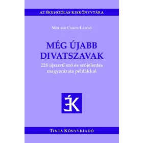   Molnár Csikós László: Még újabb divatszavak - 228 újszerű szó és szójelentés magyarázata példákkal - Az ékesszólás kiskönyvtára