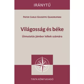   Pater Carlo Guiseppe Quadrupani: Világosság és béke - Útmutatás jámbor lelkek számára - Iránytű sorozat