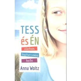 Anna Woltz: Tess és én - Életem legfurcsább hete