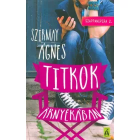 Szirmay Ágnes: Titkok árnyékában - Szappanopera 2.