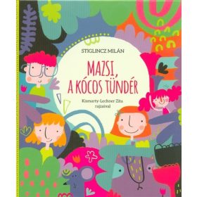 Stiglincz Milán: Mazsi, a kócos tündér