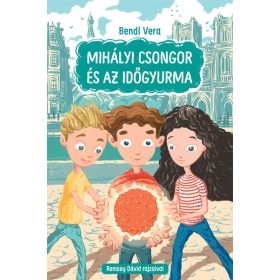 Bendl Vera: Mihályi Csongor és az időgyurma